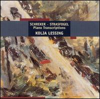 Franz Schreker, Ignaz Strasfogel: Piano Transcriptions - Kolja Lessing (piano)