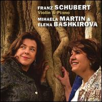 Franz Schubert: Violin & Piano - Elena Bashkirova (piano); Mihaela Martin (violin)