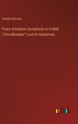 Franz Schuberts Symphonie in H-Moll (Unvollendete) Und Ihr Geheimnis - Schering, Arnold