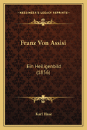 Franz Von Assisi: Ein Heiligenbild (1856)