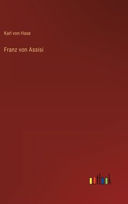 Franz von Assisi - Hase, Karl