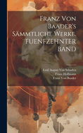 Franz Von Baader's Sammtliche Werke. Fuenfzehnter Band