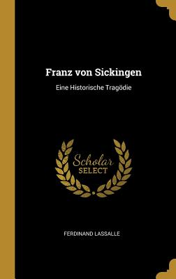 Franz Von Sickingen: Eine Historische Tragodie - Lassalle, Ferdinand