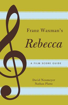 Franz Waxman's Rebecca: A Film Score Guide - Neumeyer, David, and Platte, Nathan