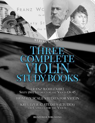 Franz Wohlfahrt Sixty (60) Studies for the Violin Op.45, Hrimaly Scale Studies for Violin, Kreutzer 42 Studies (Etudes) or Caprices for the Violin: Three Complete Violin String Method Study Books - Publishing, Ironpower