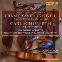 Franz Xaver Gebel: Double String Quintet Op. 28; Carl Schuberth: String Octet Op. 23 - Hoffmeister Quartet; Patrick Sepec (cello); Soloists of the Wroclaw Baroque Orchestra