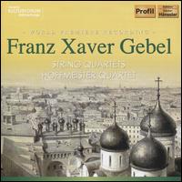 Franz Xaver Gebel: String Quartets - Hoffmeister Quartet