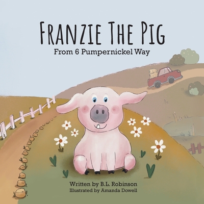 Franzie the Pig From 6 Pumpernickel Way - Robinson, B L