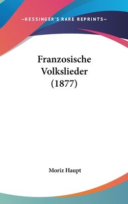 Franzosische Volkslieder (1877) - Haupt, Moriz