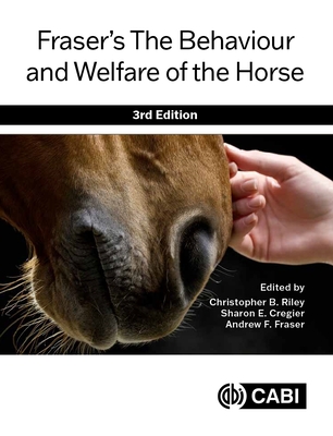 Fraser's The Behaviour and Welfare of the Horse - Riley, Christopher B (Editor), and Cregier, Sharon E (Editor), and Fraser, Andrew (Editor)