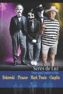 Frases para Cambiar tu Vida: Citas famosas de famosos: Bukowski - Picasso - Mark Twain - Chaplin (Spanish Edition)