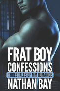 Frat Boy Confessions: Three Tales of MM Romance