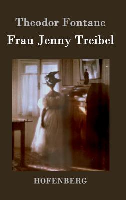 Frau Jenny Treibel: oder Wo sich Herz zum Herzen findt - Fontane, Theodor