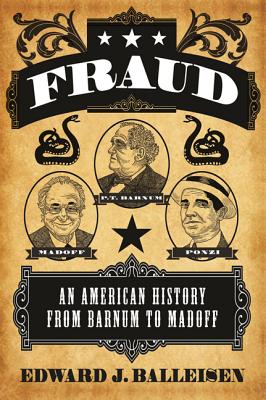Fraud: An American History from Barnum to Madoff - Balleisen, Edward J