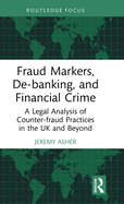 Fraud Markers, De-banking, and Financial Crime: A Legal Analysis of Counter-fraud Practices in the UK and Beyond