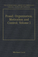 Fraud: Organization, Motivation and Control, Volumes I and II: Volume I the Extent and Causes of White-Collar Crime Volume II the Social, Administrative and Criminal Control of Fraud