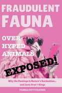 Fraudulent Fauna: Overhyped Animals Exposed