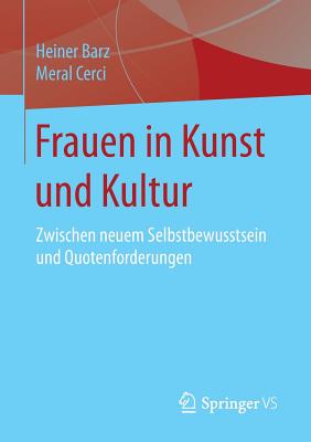 Frauen in Kunst Und Kultur: Zwischen Neuem Selbstbewusstsein Und Quotenforderungen - Barz, Heiner, and Cerci, Meral