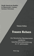 Frauen Reisen: Zur Literarischen Repraesentation Weiblicher Geschlechterrollenerfahrung Im 19. Jahrhundert