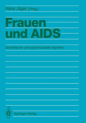 Frauen Und AIDS: Somatische Und Psychosoziale Aspekte - J?ger, Hans (Editor), and Bardeleben, H (Contributions by), and Davepon, J (Contributions by)