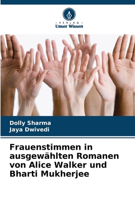 Frauenstimmen in ausgew?hlten Romanen von Alice Walker und Bharti Mukherjee - Sharma, Dolly, and Dwivedi, Jaya