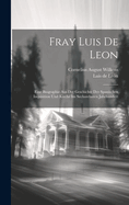 Fray Luis de Leon: Eine Biographie Aus Der Geschichte Der Spanischen Inquisition Und Kirche Im Sechszehnten Jahrhundert