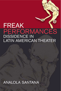 Freak Performances: Dissidence in Latin American Theater