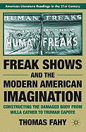 Freak Shows and the Modern American Imagination: Constructing the Damaged Body from Willa Cather to Truman Capote