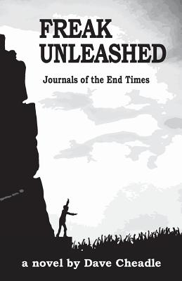 Freak Unleashed: Journals of the End Times - Cheadle, Dave