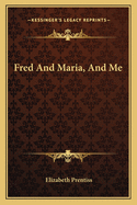 Fred and Maria, and Me