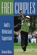 Fred Couples: Golf's Reluctant Superstar