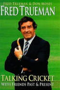 Fred Trueman Talking Cricket: With Friends Past and Present