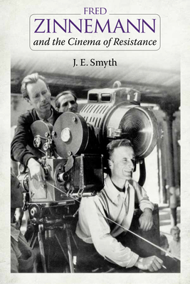 Fred Zinnemann and the Cinema of Resistance - Smyth, J E