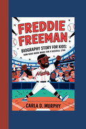 Freddie Freeman Biography Story for Kids: How Hard Work Made Him a Baseball Star