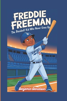 Freddie Freeman: The Baseball Kid Who Never Gives Up - Danielson, Benjamin