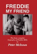 Freddie, My Friend: Final, Complete Biography of Freddie Mills - McInnes, Peter