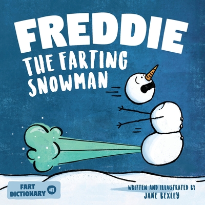 Freddie The Farting Snowman: A Funny Read Aloud Picture Book For Kids And Adults About Snowmen Farts and Toots - Bexley, Jane