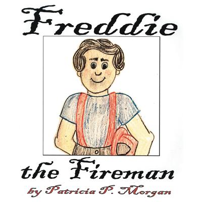 Freddie the Fireman - Morgan, Patricia P