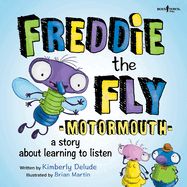 Freddie the Fly: Motormouth: A Story about Learning to Listen Volume 1