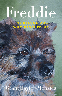 Freddie: The Rescue Dog Who Rescued Me - Hayter-Menzies, Grant, and Rogers, Linda (Foreword by)