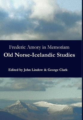 Frederic Amory in Memoriam: Old Norse-Icelandic Studies - Lindow, John, and Clark, George