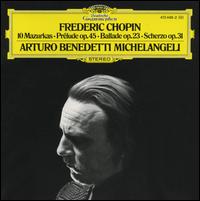 Frederic Chopin: 10 Mazurkas; Prlude Op. 45; Ballade Op. 23; Scherzo Op. 31 - Arturo Benedetti Michelangeli (piano)