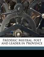 Frederic Mistral, Poet and Leader in Provence