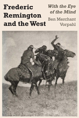 Frederic Remington and the West: With the Eye of the Mind - Vorpahl, Ben Merchant