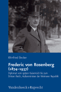 Frederic Von Rosenberg (1874-1937): Diplomat Vom Spaten Kaiserreich Bis Zum Dritten Reich, Aussenminister Der Weimarer Republik