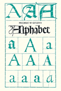 Frederic W. Goudy's Alphabet: With Additional Chapters by Temple Scott & Otto F. Eges