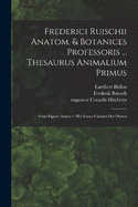 Frederici Ruischii anatom. & botanices professoris ... Thesaurus animalium primus: Cum figuris aeneis = Het eerste cabinet der dieren