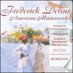 Frederick Delius: American Masterworks - Henriette Bonde-Hansen (soprano); Johan Reuter (baritone); Simon Duus (baritone); Aarhus Cathedral Choir (choir, chorus);...