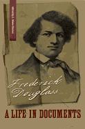 Frederick Douglass: A Life in Documents