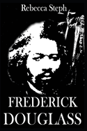 Frederick Douglass: Life and Legacy of Frederick Douglass